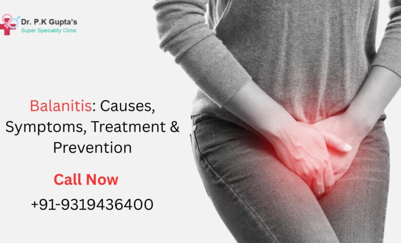 Balanitis: Causes, Symptoms, Treatment & Prevention